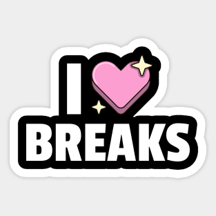 I LOVE BREAKS Sticker